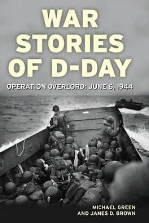 War Stories of D-Day by James D. Brown & Michael Green