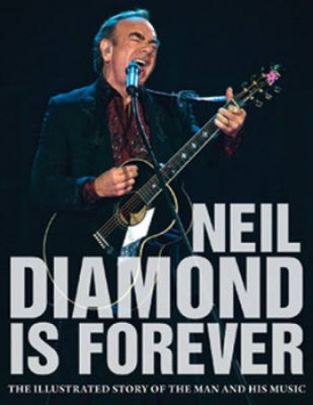 Neil Diamond Is Forever by Jon Bream