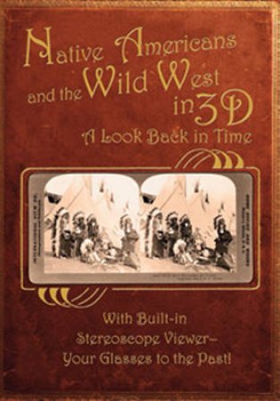 Native Americans & the Wild West in 3D by Various