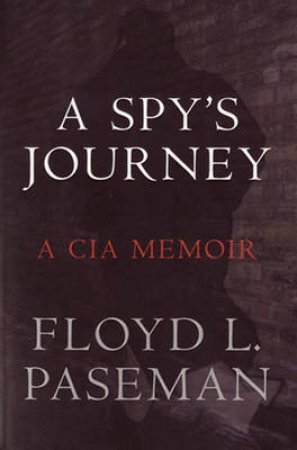 A Spy's Journey by Floyd Paseman