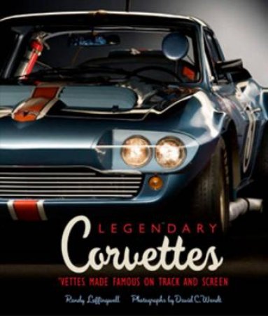 Legendary Corvettes by Randy Leffingwell