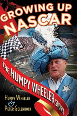 Growing Up NASCAR by Humpy Wheeler & Peter Golenbock