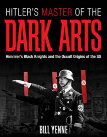 Hitler's Master of the Dark Arts by Bill Yenne