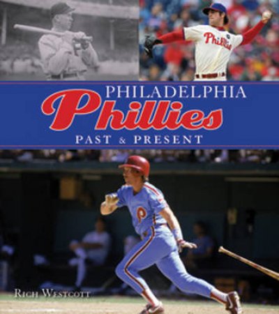 Philadelphia Phillies Past & Present by Rich Westcott