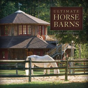 Ultimate Horse Barns by Randy Leffingwell