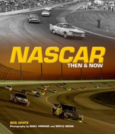 NASCAR Then and Now by Ben White