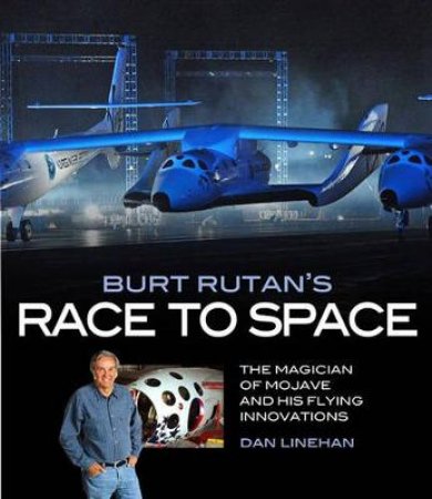 Burt Rutan's Race to Space by Dan Linehan