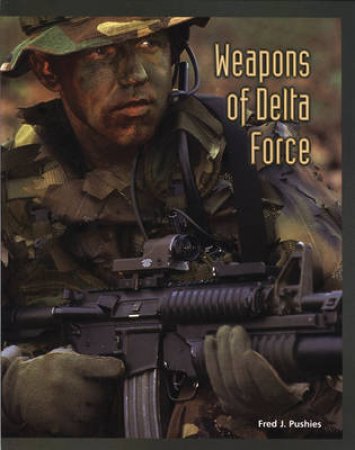 Weapons of Delta Force by Fred Pushies