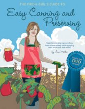 The Fresh Girls Guide to Easy Canning and Preserving