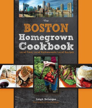 The Boston Homegrown Cookbook by Leigh Belanger