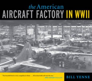 The American Aircraft Factory in World War II by Bill Yenne