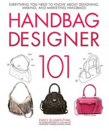 Handbag Designer 101 by Emily Blumenthal