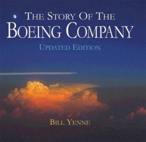 The Story of the Boeing Company, Updated Edition by Bill Yenne