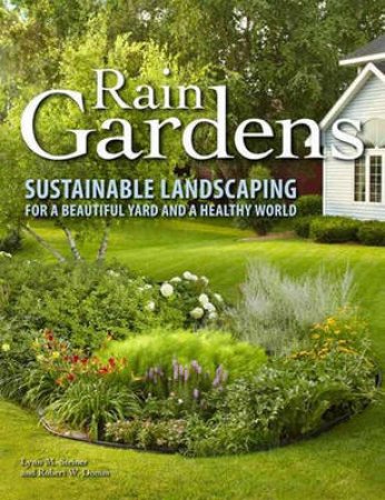 Rain Gardens by Lynn M. Steiner & Robert W. Domm