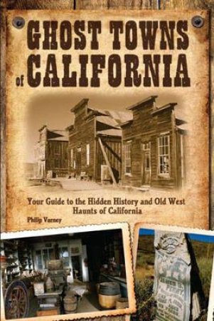 Ghost Towns of California by Philip Varney