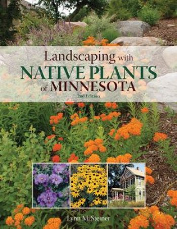 Landscaping with Native Plants of Minnesota - 2nd Edition by Lynn M. Steiner