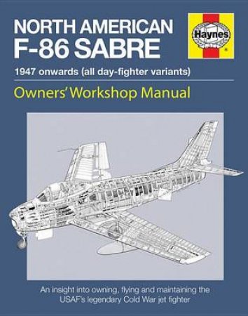 North American F-86 Sabre Owners' Workshop Manual by Mark Linney