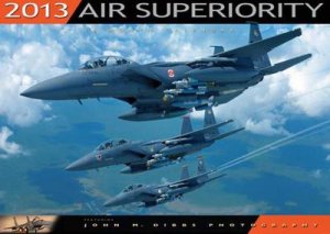 Air Superiority 2013 by John M. Dibbs