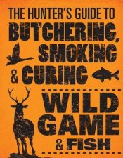 The Hunters Guide to Butchering Smoking  Curing Wild Game  Fish