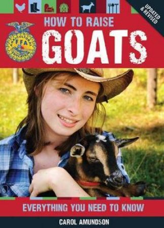 How to Raise Goats by Carol Amundson