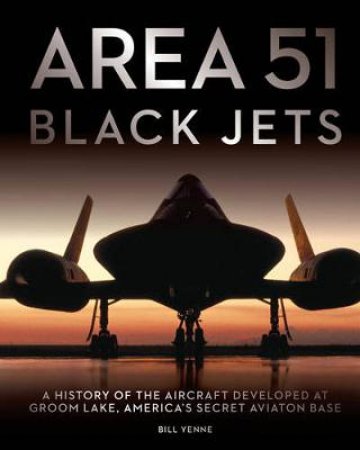 Area 51 - Black Jets by Bill Yenne