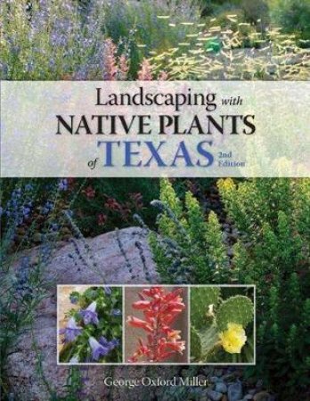 Landscaping with Native Plants of Texas - 2nd Edition by George Oxford Miller