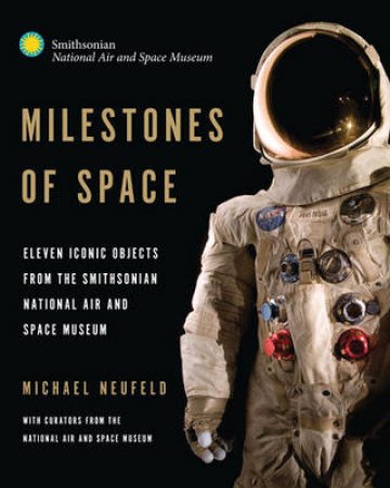 Milestones of Space by Curators of the National Air and Space Museum & Ma