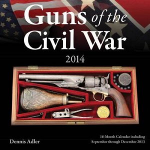 Guns of the Civil War 2014 by Dennis Adler