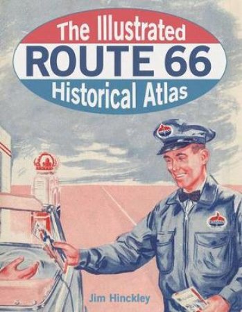 The Illustrated Route 66 Historical Atlas by Jim Hinckley