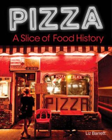 Pizza, A Slice of American History by Liz Barrett