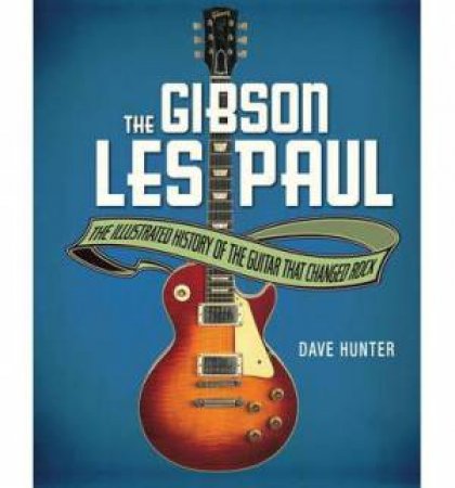 The Gibson Les Paul by Dave Hunter