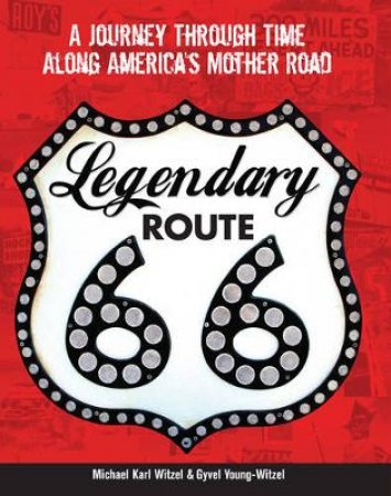 Legendary Route 66 by Michael Karl Witzel & Gyvel Young-Witzel