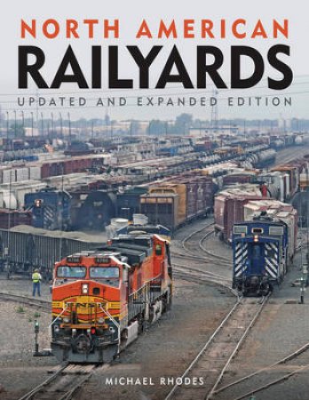 North American Railyards, Updated and Expanded Edition by Michael Rhodes