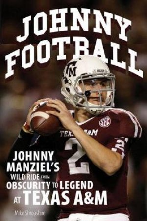 Johnny Football by Mike Shropshire