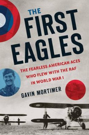 The First Eagles by Gavin Mortimer