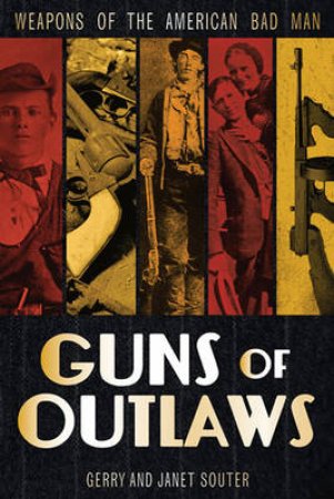 Guns of Outlaws by Gerry Souter & Janet Souter