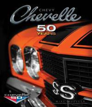 Chevy Chevelle: Fifty Years by Mike Mueller