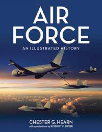 Air Force: An Illustrated History by Chester Hearn