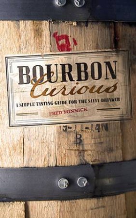 Bourbon Curious by Fred Minnick