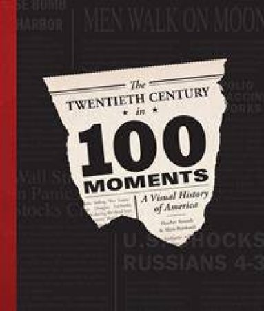 The Twentieth Century in 100 Moments by Akim Reinhardt & Heather Rounds