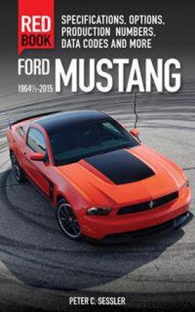 Ford Mustang Red Book 1964 1/2-2015 by Peter Sessler