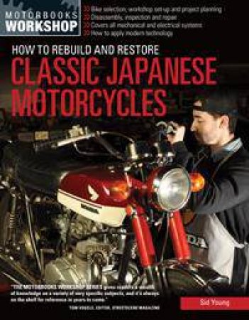 How to Rebuild and Restore Classic Japanese Motorcycles by Sid Young