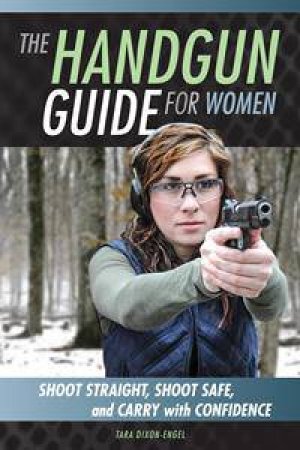 The Handgun Guide for Women by Tara Dixon Engel