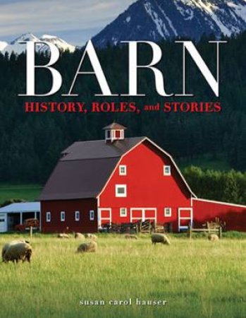 Barn: The Heart Of The American Farm by Susan Carol Hauser