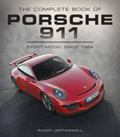 The Complete Book of Porsche 911 by Randy Leffingwell