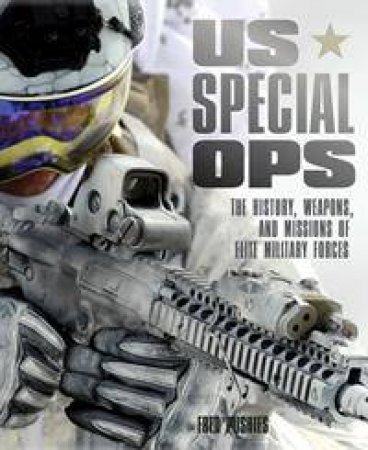 US Special Ops: The History, Weapons, And Missions Of Elite Military Forces by Fred Pushies