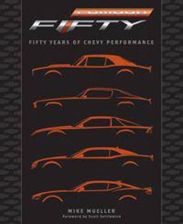 Camaro: Fifty Years Of Chevy Performance by Mike Mueller