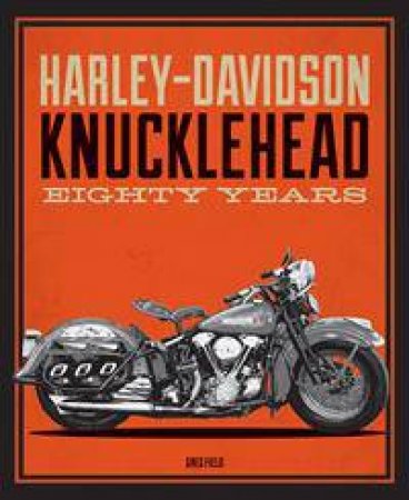 Harley-Davidson Knucklehead: Eighty Years by Greg Field