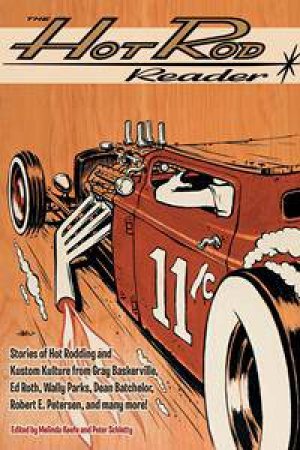 The Hot Rod Reader by Gray Baskerville & Ed Roth & Robert E. Petersen & Tom Wolfe & LeRoi Tex Smith & Melinda Keefe