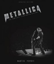 Metallica The Complete Illustrated History Updated Edition